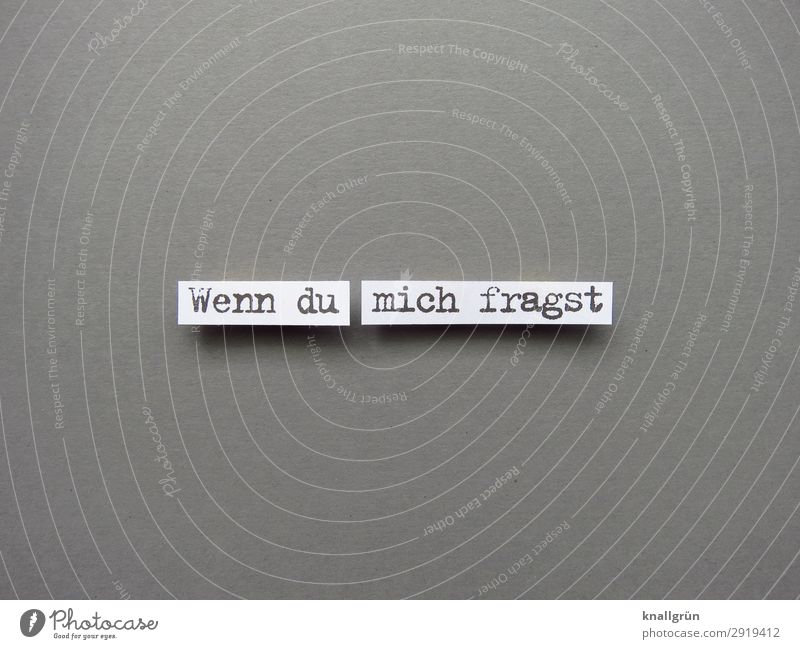 Wenn du mich fragst Fragen Meinung Kommunizieren Kommunikation Standpunkt Interesse Buchstaben Letter Text Lateinisches Alphabet Typographie Schriftzeichen