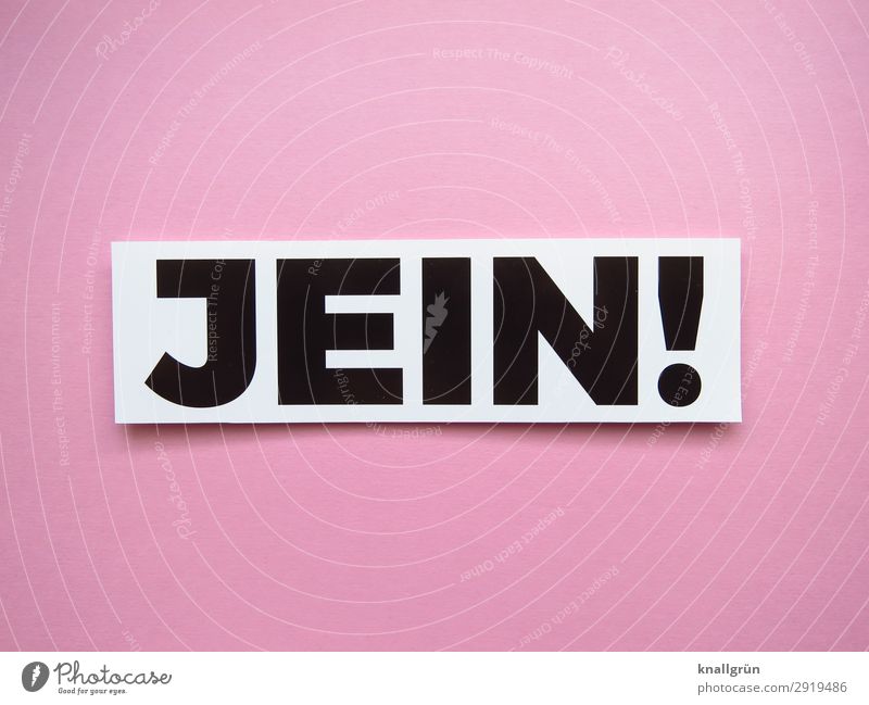 JEIN! Schriftzeichen Schilder & Markierungen Kommunizieren rosa schwarz weiß Gefühle unentschlossen unsicher Wankelmut Jein Farbfoto Studioaufnahme Menschenleer