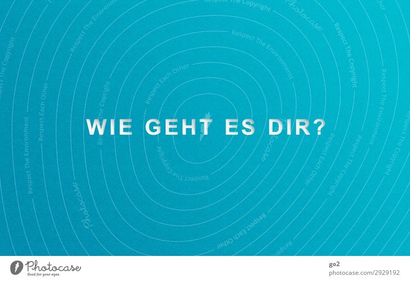 Wie geht es dir? Schriftzeichen einfach blau Warmherzigkeit Sympathie Freundschaft Mitgefühl Gastfreundschaft Freundlichkeit Neugier Interesse Fürsorge