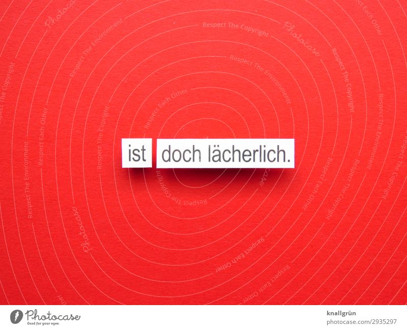 Ist doch lächerlich grotesk absurd abwegig Kommunizieren skurril außergewöhnlich lustig seltsam Kommunikation Buchstaben Wort Satz Text Typographie