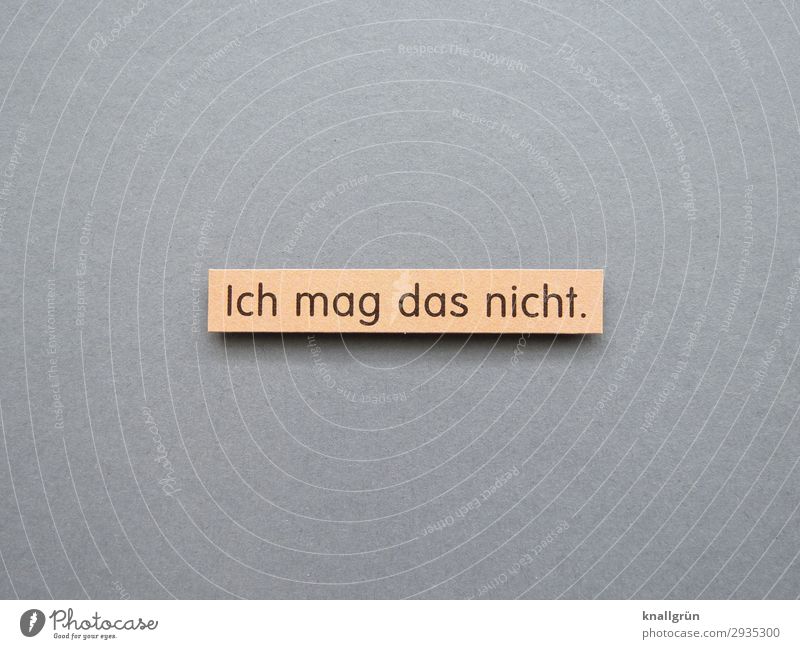 Ich mag das nicht Ablehnung Gefühle Enttäuschung nicht mögen Stimmung Buchstaben Wort Satz Schriftzeichen Typographie Sprache Text Lateinisches Alphabet Letter