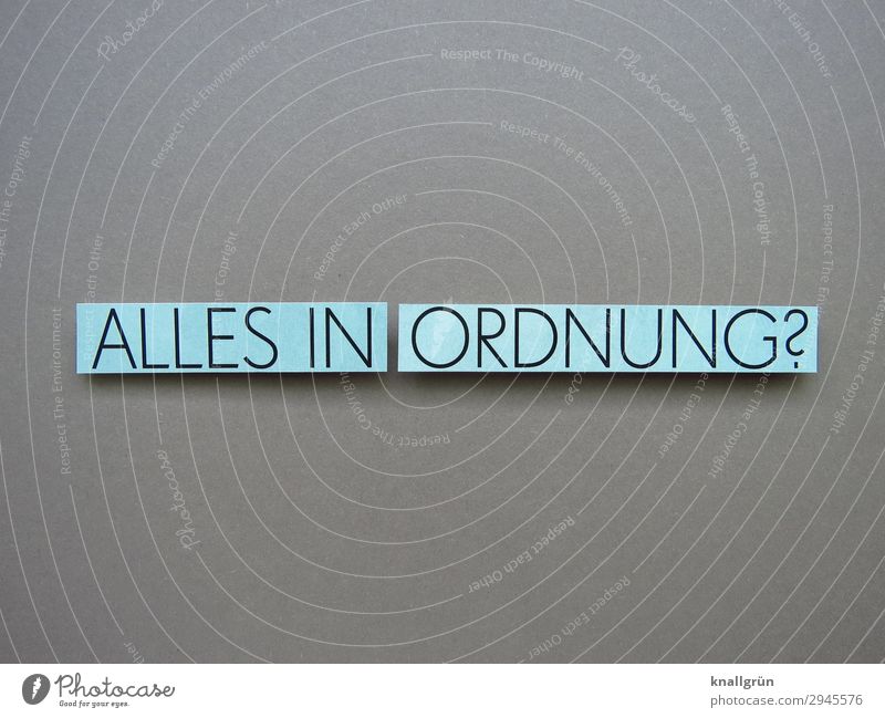 Alles in Ordnung? Fragen Neugier Mitgefühl Gefühle Stimmung Erwartung Interesse Buchstaben Wort Satz Letter Typographie Text Sprache Kommunizieren Kommunikation