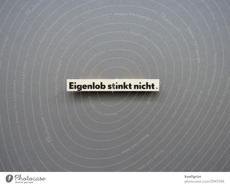 Eigenlob stinkt nicht. loben Beurteilung selbstkritisch Gefühle Urteilsvermögen Objektiv Mensch Einschätzung Wort Buchstaben Satz Letter Text Schriftzeichen