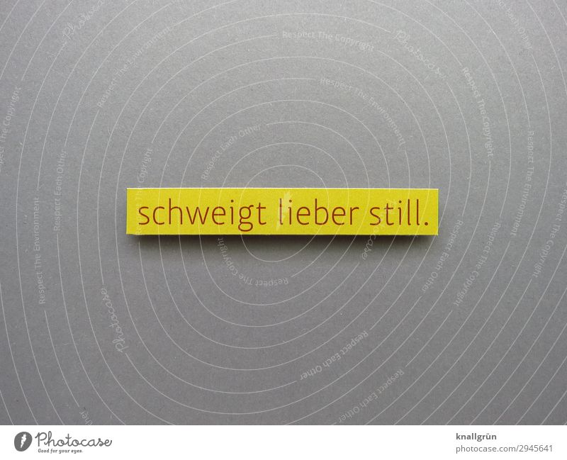 Schweigt lieber still. schweigen Stille Sprache ruhig Demut Scham Schuld Mensch Gefühle Stimmung Buchstaben Wort Satz Letter Lateinisches Alphabet Text