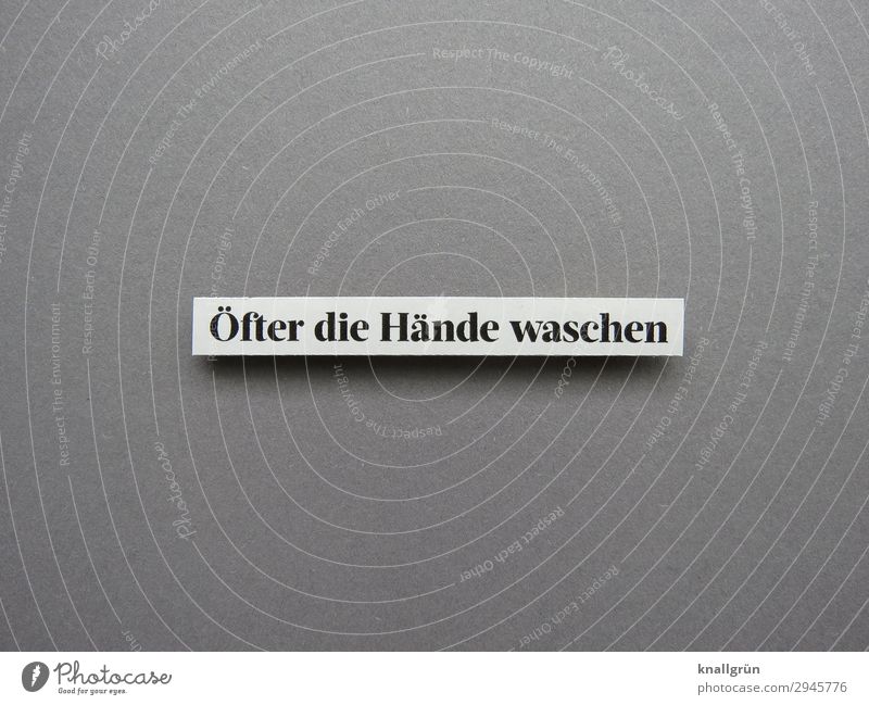 Öfter die Hände waschen Schriftzeichen Schilder & Markierungen Kommunizieren Duft Sauberkeit grau schwarz weiß Gefühle gewissenhaft Reinlichkeit Gesundheit