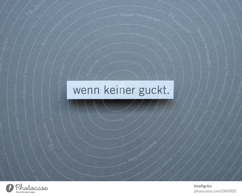 Wenn keiner guckt. heimlich beobachten geheimnisvoll Geheimnis unbeobachtet verstecken Stimmung vorsichtig Buchstaben Wort Wegsehen Desinteresse weggucken