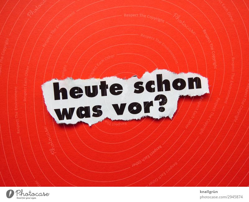 heute schon was vor? Schriftzeichen Schilder & Markierungen Kommunizieren rot schwarz weiß Gefühle Stimmung Freude Lebensfreude Vorfreude Zusammensein Neugier