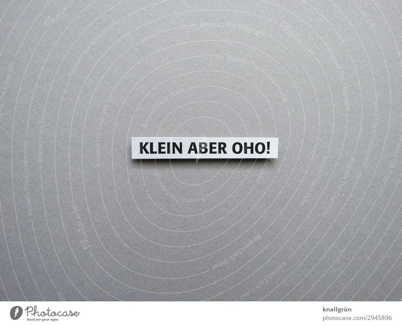 Klein aber oho! unterschätzt Energie Power Kraft Erwartung Buchstaben Wort Satz Letter Sprache Typographie Text Schriftzeichen Lateinisches Alphabet Schriftbild