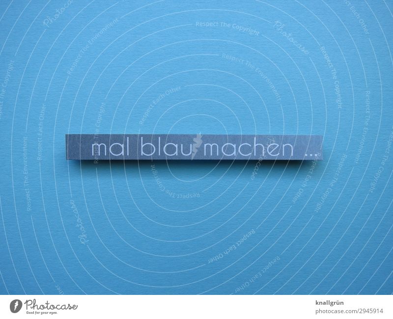 mal blau machen ... Schriftzeichen Schilder & Markierungen Kommunizieren Gefühle Gelassenheit Erschöpfung Trägheit bequem Erholung Freizeit & Hobby Freude