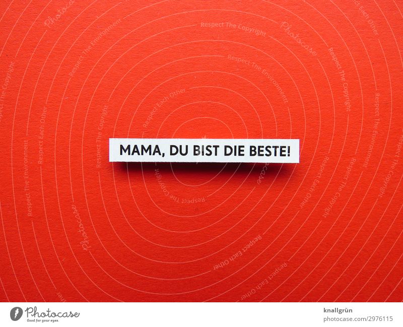 MAMA, DU BIST DIE BESTE! Schriftzeichen Schilder & Markierungen Kommunizieren schleimig rot schwarz weiß Gefühle Zufriedenheit Begeisterung Geborgenheit