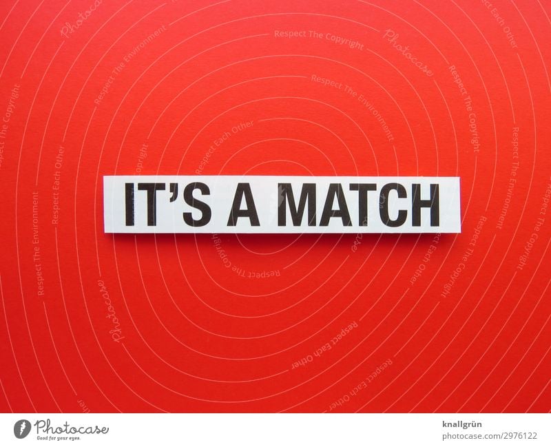 IT‘S A MATCH Schriftzeichen Schilder & Markierungen Kommunizieren rot schwarz weiß Gefühle Freude Glück Begeisterung Erfolg Sympathie Zusammensein Liebe