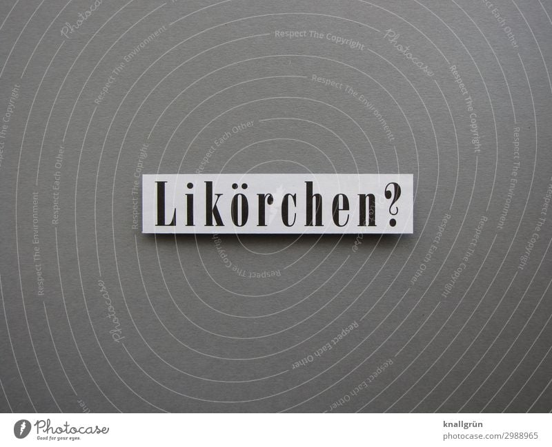 Likörchen? Getränk Alkohol Spirituosen Schriftzeichen Schilder & Markierungen Kommunizieren trinken Flüssigkeit grau schwarz weiß Gefühle Stimmung Freude