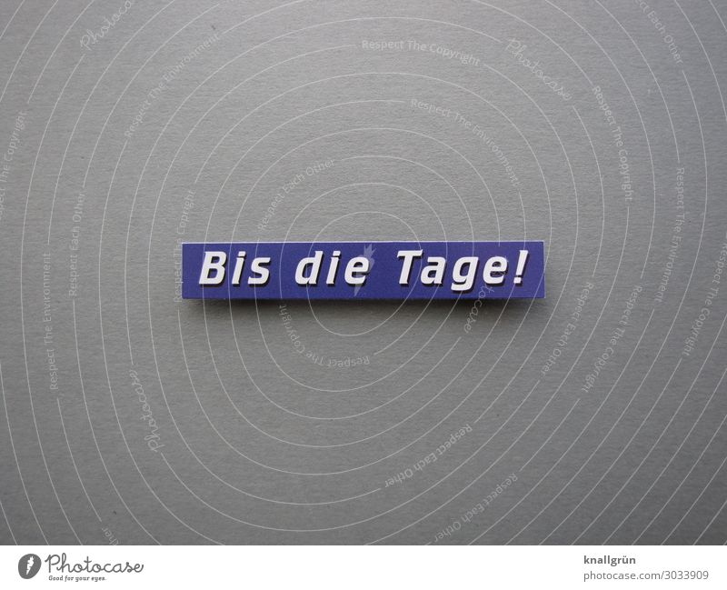 Bis die Tage! Schriftzeichen Schilder & Markierungen Kommunizieren blau grau weiß Gefühle Vorfreude Coolness Freundlichkeit Kontakt Zeit Zukunft Verabschiedung