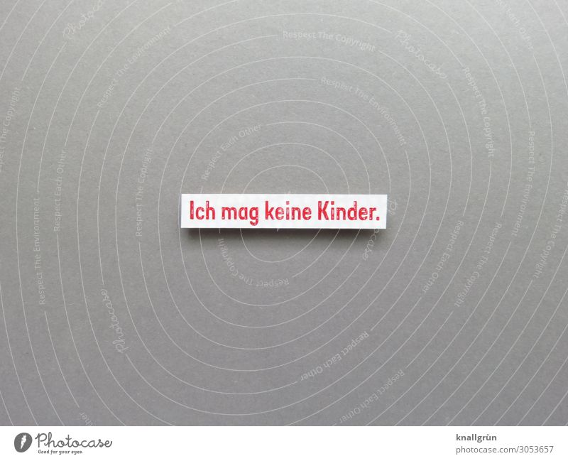 Ich mag keine Kinder. emotional Lifestyle Desinteresse ablehnen Gesellschaft (Soziologie) Buchstaben Wort Satz Letzer Schriftzeichen Typographie Text