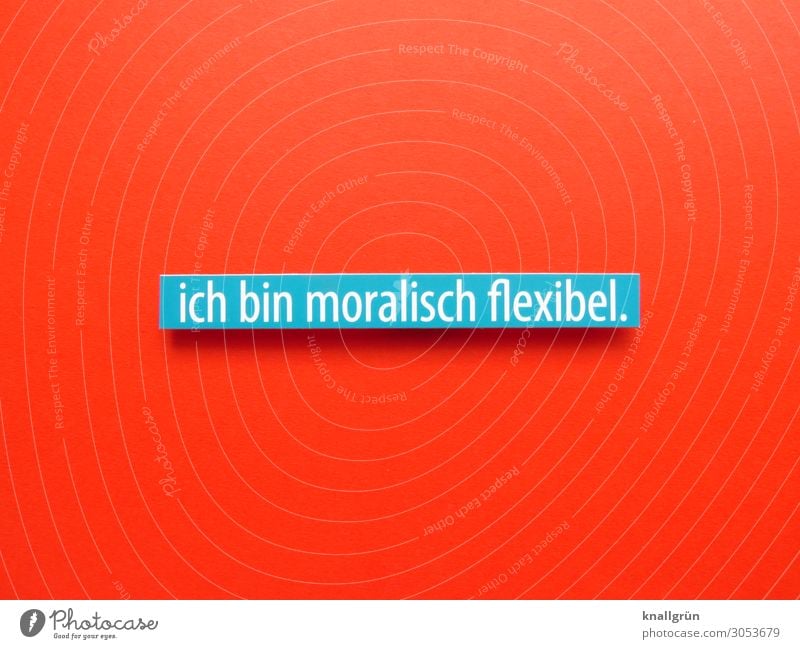 ich bin moralisch flexibel. Schriftzeichen Schilder & Markierungen Kommunizieren blau rot weiß Gefühle Liebe Wollust Hemmungslosigkeit Leben Leidenschaft