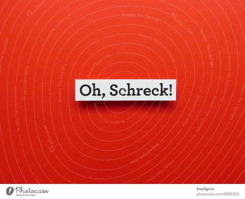 Oh, Schreck! Schrecken Gefühle Angst gefährlich Panik bedrohlich Schock erschrecken Entsetzen Kommunizieren Wort Satz Kommunikation Text Typographie