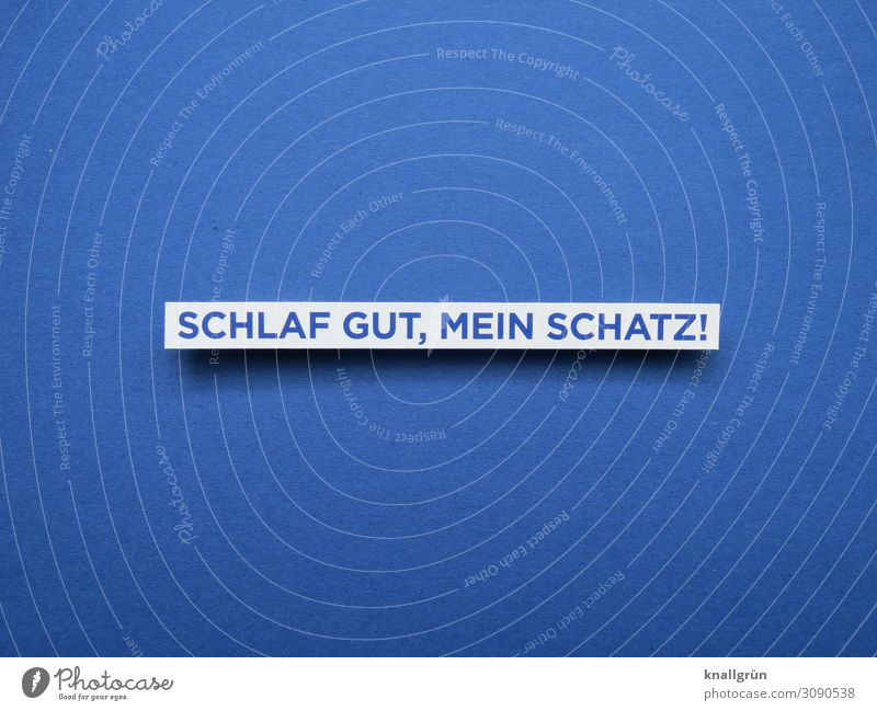 SCHLAF GUT, MEIN SCHATZ! Schriftzeichen Schilder & Markierungen Kommunizieren schlafen Freundlichkeit blau weiß Gefühle Vertrauen Geborgenheit Warmherzigkeit