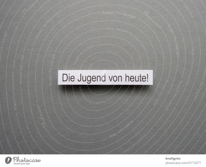 Die Jugend von heute! Jugendliche Generationenkonflikt Unverständnis Verständnis Mensch Gefühle Erwartung Buchstaben Wort Satz Letter Typographie