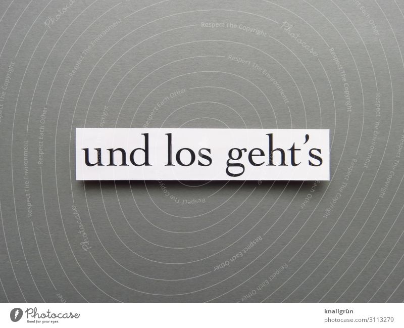 Und los geht‘s Motivation Beginn Tatkraft Aktion Erwartung Energie Anfang Entschlossenheit Buchstaben Wort Satz Letter Schriftzeichen Typographie