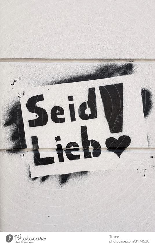 Seid Lieb! Mauer Wand Zeichen Schriftzeichen Graffiti Herz Gefühle Sympathie Mitgefühl Güte Menschlichkeit Hilfsbereitschaft Freundlichkeit Toleranz vernünftig