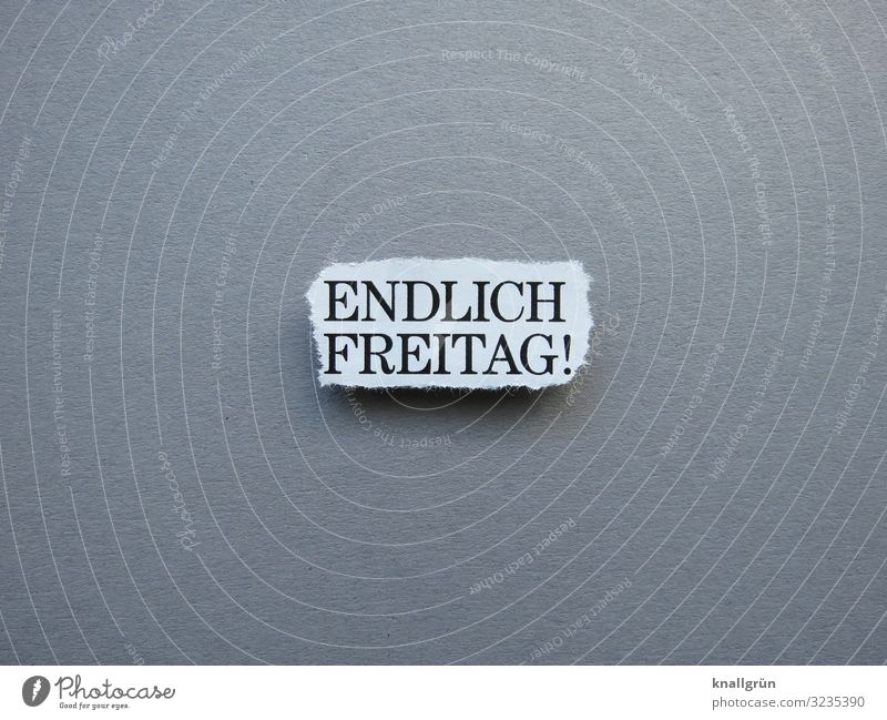 Endlich Freitag! Wochenende Freizeit & Hobby Erholung Ruhe Feiern chillen Pause frei Buchstaben Wort Satz Erwartung Letter Sprache Text Typographie