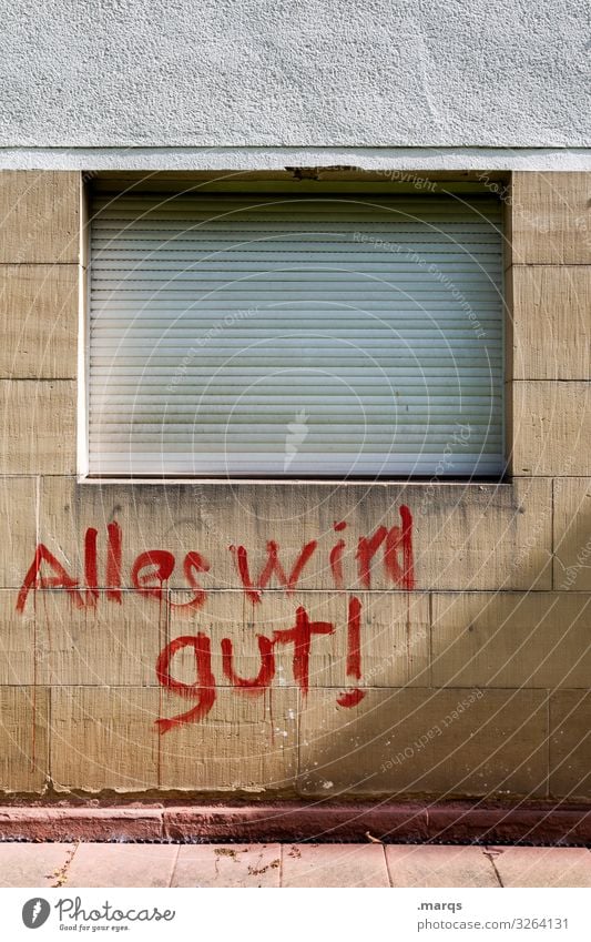 Alles wird gut! - Graffiti an Hauswand Krise positiv Optimismus Mut Menschenleer Hoffnung klug Weisheit Tatkraft Wirtschaftskrise trösten alles wird gut