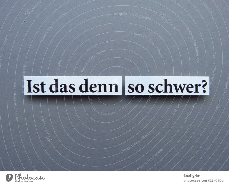 Ist das denn so schwer? Fragen Ironie Sarkasmus Unverständnis wundern Kommunizieren Buchstaben Wort Satz Letter Sprache Text Kommunikation Schriftzeichen