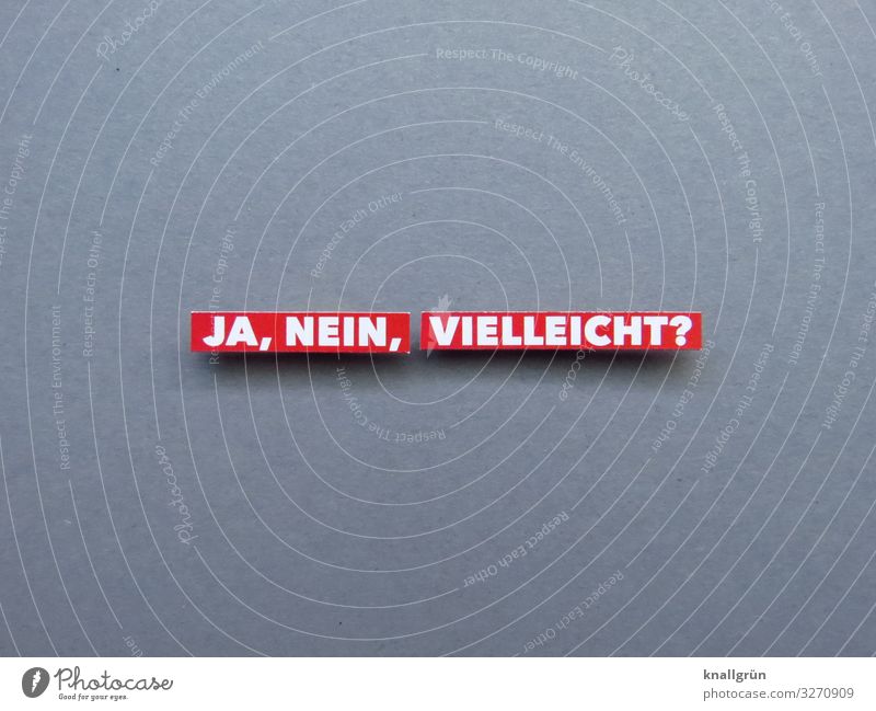 JA, NEIN, VIELLEICHT? Schriftzeichen Schilder & Markierungen Kommunizieren grau rot weiß Gefühle Irritation unsicher Entscheidung vielleicht ja nein Farbfoto