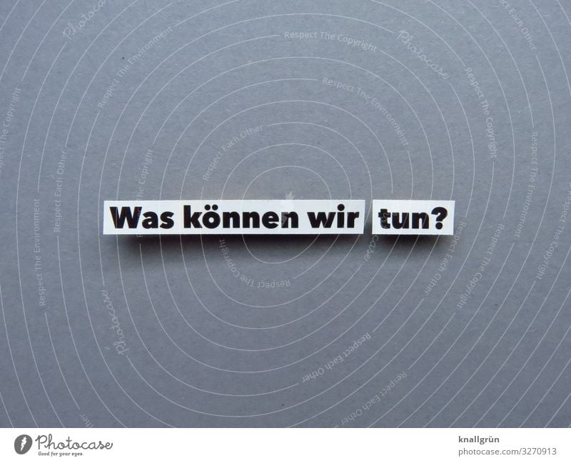 Was können wir tun? ratlos Fragen Tatkraft Energie handeln Irritation Buchstaben Wort Satz Typographie Text Schriftzeichen Sprache Kommunikation Kommunizieren