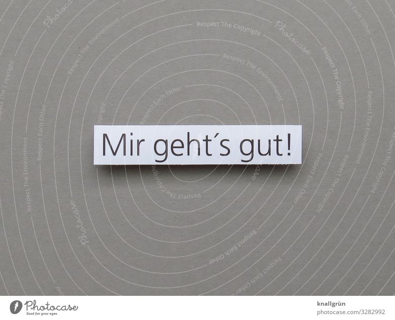 Mir geht‘s gut! Wohlbefinden Gesundheit Lifestyle Gefühle Frau Mann Zufriedenheit Achtsamkeit Wellness Körper Seele Leben Gelassenheit glücklich Buchstaben Wort