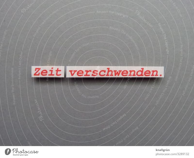 Zeit verschwenden Freizeit & Hobby Kommunizieren Satz Wort Buchstaben Typographie Text Lateinisches Alphabet Letter Sprache Farbfoto Schriftzeichen