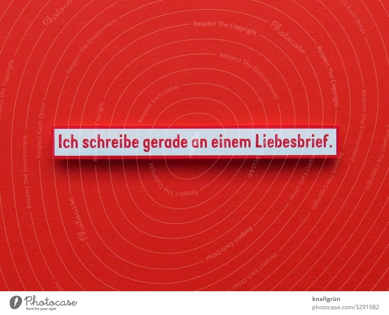 Ich schreibe gerade an einem Liebesbrief. Schriftzeichen Schilder & Markierungen Kommunizieren schreiben Glück rot weiß Gefühle Geborgenheit Sympathie