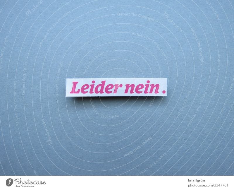 Leider nein Ablehnung Enttäuschung Kommunizieren Absage Traurigkeit Gefühle Kommunikation Buchstaben Wort Satz Text Typographie Mitteilung Sprache Letter