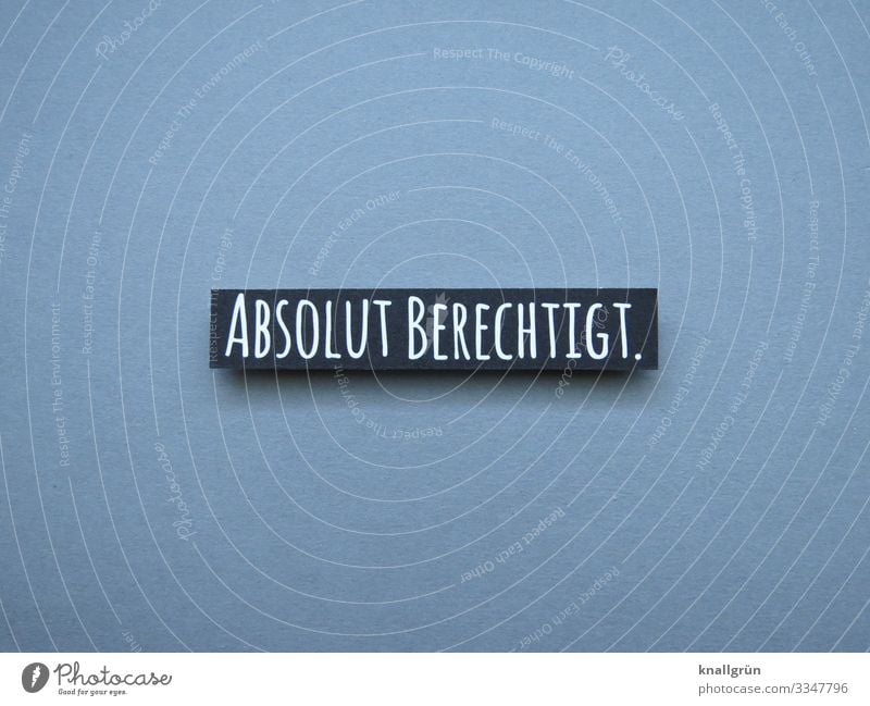 Absolut berechtigt notwendig nötig Erforderlich Berechtigung absolut Buchstaben Satz Schriftzeichen Wort Typographie Text Lateinisches Alphabet Sprache Letter