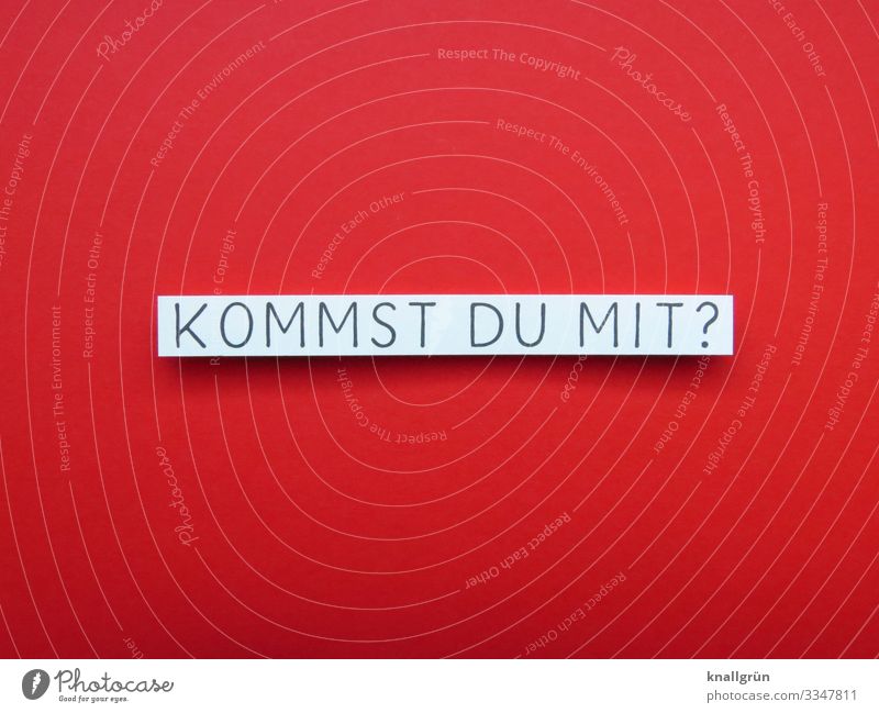 KOMMST DU MIT? Schriftzeichen Schilder & Markierungen Kommunizieren Zusammensein rot weiß Gefühle Vorfreude Neugier Interesse Bewegung Erwartung Kontakt