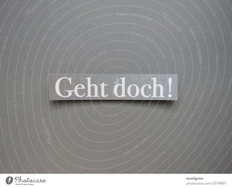 Geht doch! Funktion ausprobieren machen testen Zweck Tatkraft beharrlich tun prüfen funktionieren Erwartung Buchstaben Wort Satz Letter Typographie Text