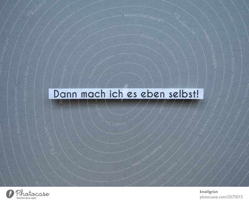 Dann mach ich es eben selbst selbermachen do it yourself Kommunikation Sprache Trotz Studioaufnahme rechteckig Hintergrund neutral Freisteller grau weiß schwarz