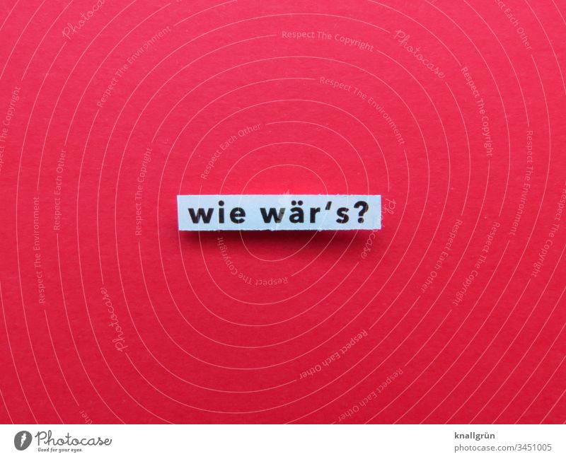 wie wär‘s? Fragen Gefühle Kommunizieren Buchstaben Wort Satz Text Schriftzeichen Sprache Typographie Kommunikation Lateinisches Alphabet Letter Verständigung