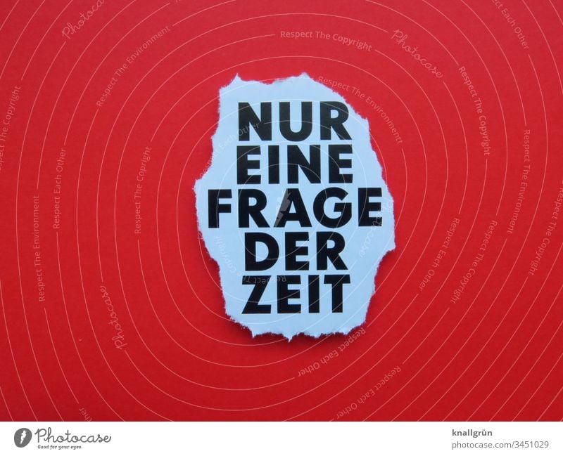 Nur eine Frage der Zeit Kommunizieren Frist Kommunikation Satz Wort Buchstaben Typographie Sprache Schriftzeichen Lateinisches Alphabet Text Letter