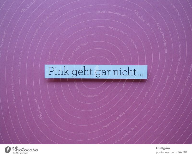 Pink geht gar nicht... Schriftzeichen Schilder & Markierungen Kommunizieren eckig rosa weiß Gefühle Stimmung Wahrheit Ehrlichkeit Design Farbe Kitsch