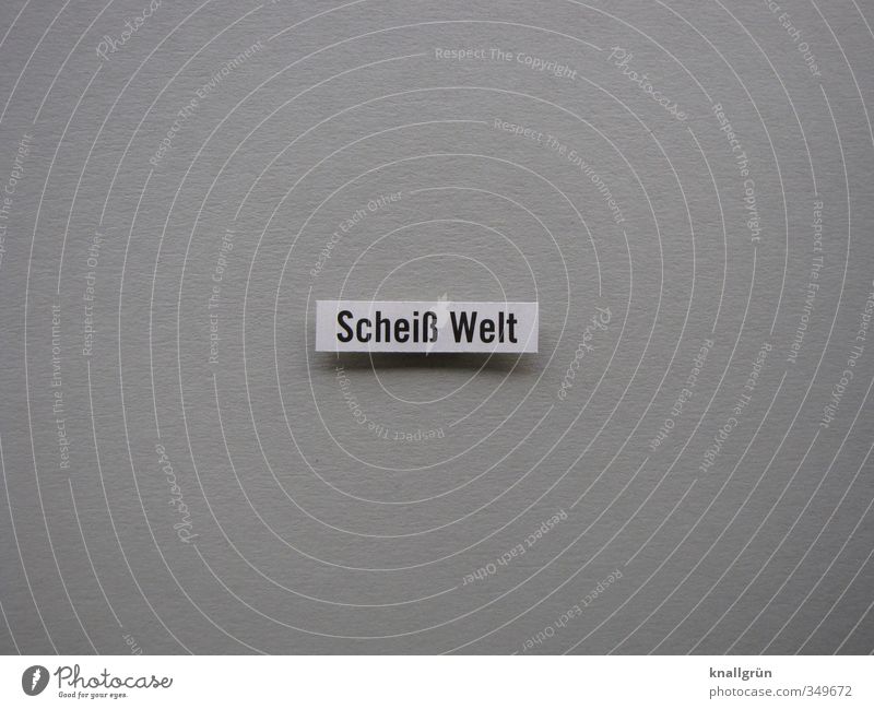 Scheiß Welt Schriftzeichen Schilder & Markierungen Kommunizieren grau weiß Gefühle Stimmung Unlust Enttäuschung Zukunftsangst Verzweiflung chaotisch