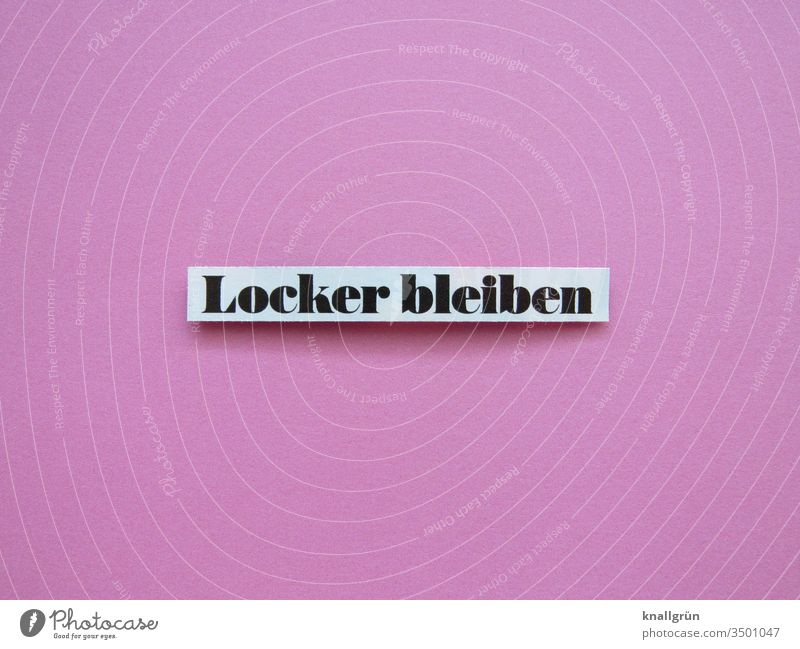 Locker bleiben Coolness entspannen Gefühle chillen ruhig bleiben Buchstaben Wort Satz Text Schriftzeichen Typographie Kommunikation Letter Mitteilung