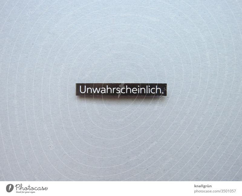 Unwahrscheinlich. unwahrscheinlich ungewiss unsicher fraglich Zweifel zweifelhaft Buchstaben Wort Satz Letter Typographie Sprache Text Lateinisches Alphabet