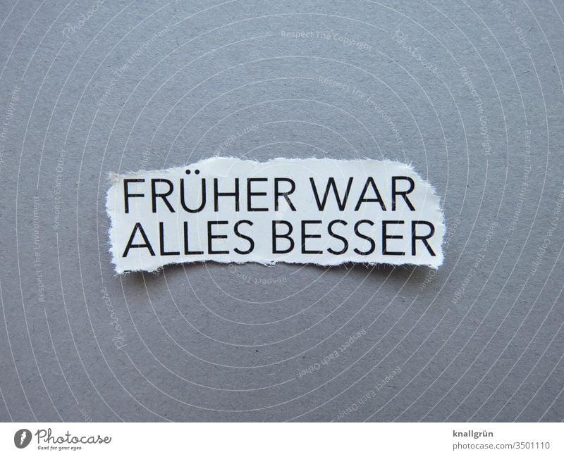 Früher war alles besser früher war alles besser Nostalgie Erinnerung Vergangenheit Gefühle Vergänglichkeit Kindheit Sehnsucht sentimental Buchstaben Wort Satz