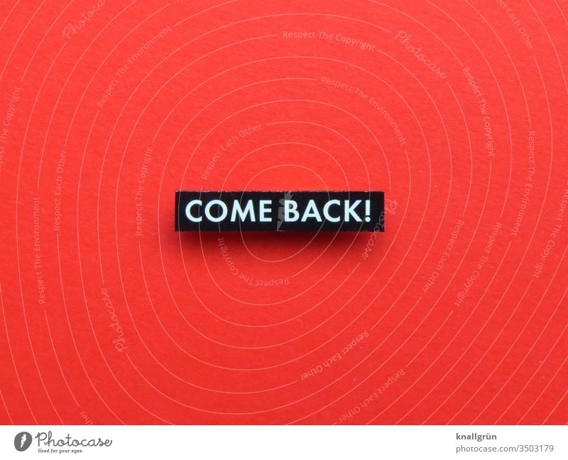 Come back! Neubeginn fortsetzen Wiederkehr zurück Buchstaben Wort Satz Text Typographie Sprache Fremdsprache englisch Schriftzeichen Kommunikation