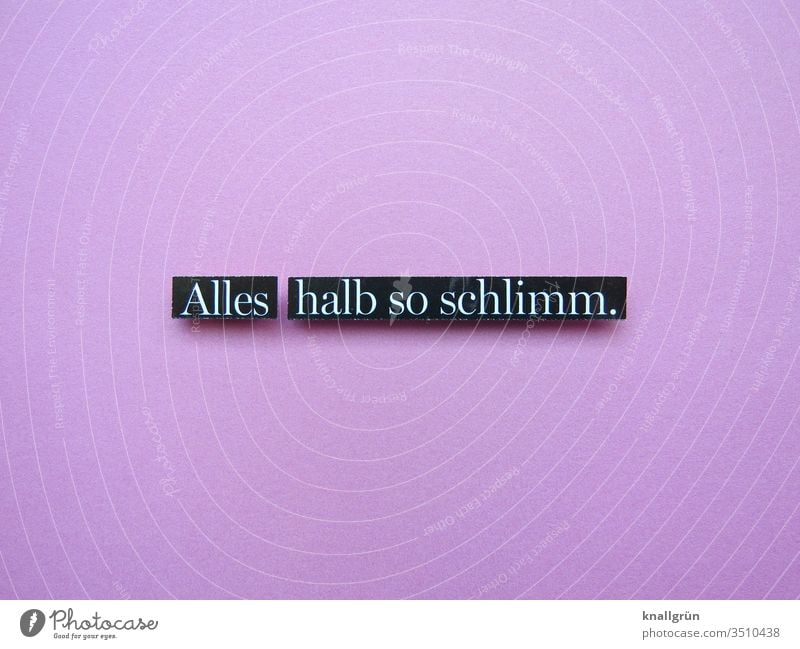 Alles halb so schlimm In Ordnung alles gut Kommunizieren okay o.k. Buchstaben Wort Satz Kommunikation Typographie Sprache Schilder & Markierungen Text Letter