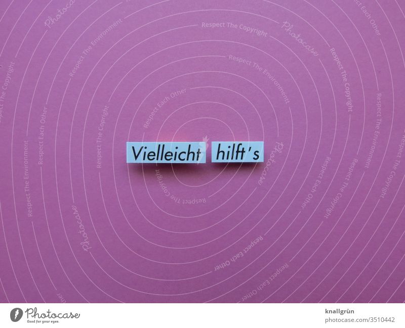 Vielleicht hilft‘s Hilfe Hoffnung Verständnis Trost Zuspruch Kommunizieren Gefühle Kommunikation Schriftzeichen Buchstaben Wort Satz Sprache Text Typographie