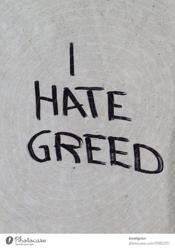 I HATE GREED Gier Hass Mensch Ablehnung Feindseligkeit Frustration Aggression Wut Ärger Verbitterung Gefühle Charakter Stimmung Schriftzeichen Buchstaben Wort