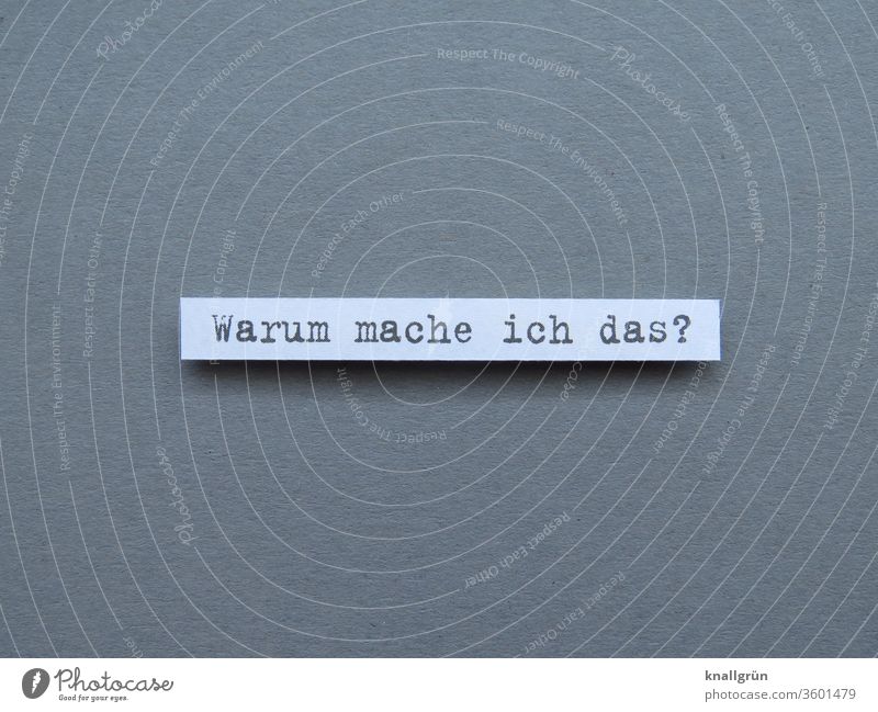 Warum mache ich das? Fragen Zweifel skeptisch infrage stellen Denken nachdenken grübeln Verstand Gefühle Konzentration Mensch Kommunizieren Kommunikation