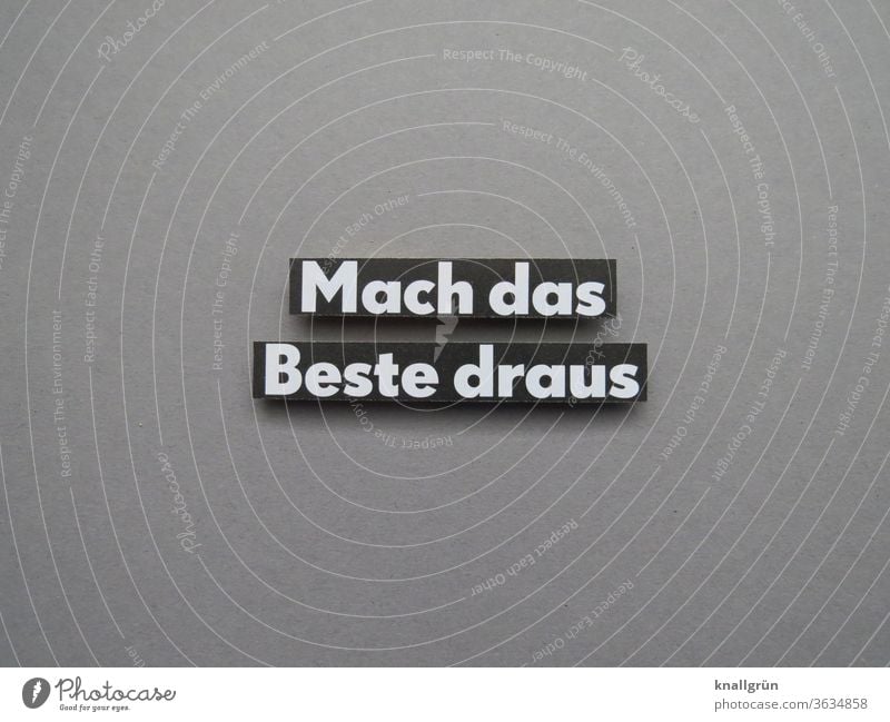 Mach das Beste draus Optimismus Hoffnung Erwartung Zuversicht Gefühle positiv Buchstaben Wort Satz Letter Typographie Text Sprache Lateinisches Alphabet